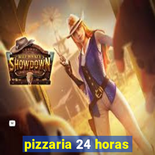 pizzaria 24 horas